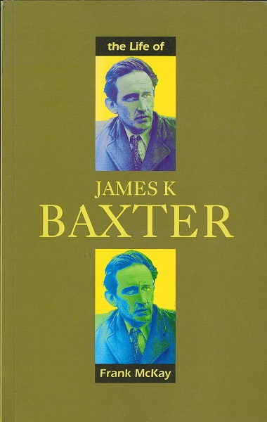 The Life of James K Baxter by Frank McKay